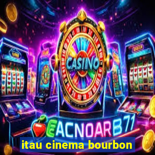 itau cinema bourbon